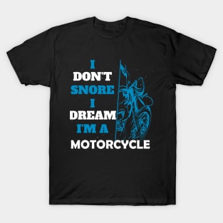 I don't snore I dream I'm a motorcycle funny motorcycle gift T-Shirt